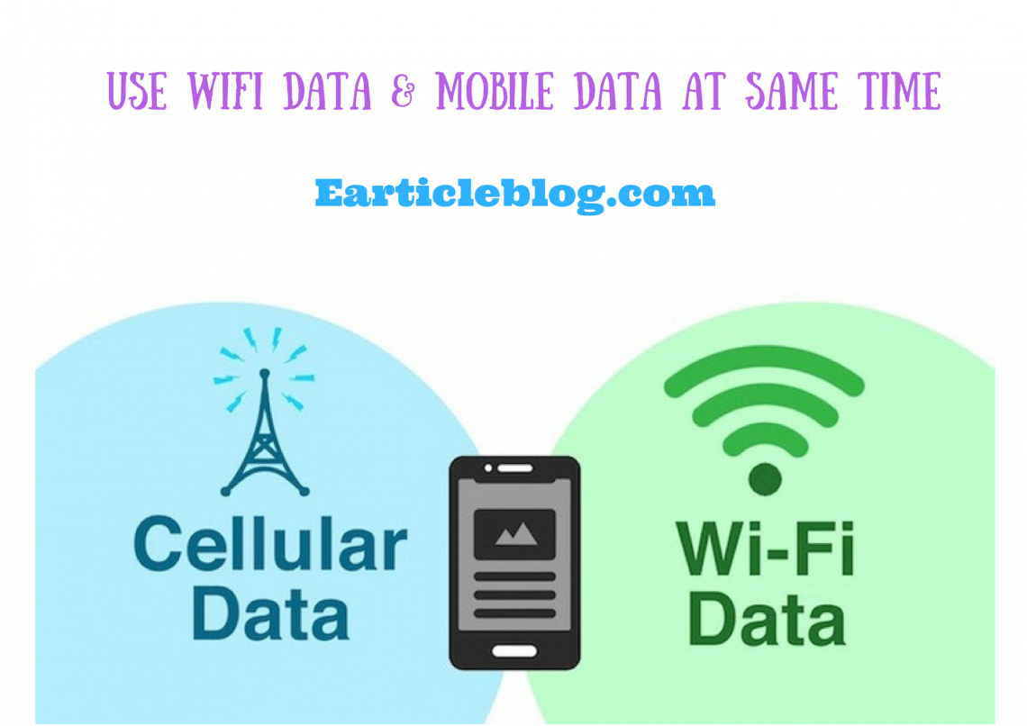 Use Mobile data & Wifi Data At Same Time And Boost Your Internet Speed