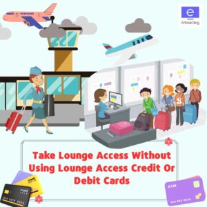 Lounge-Access-without-Carrying-Credit-Or-Debit-Cards