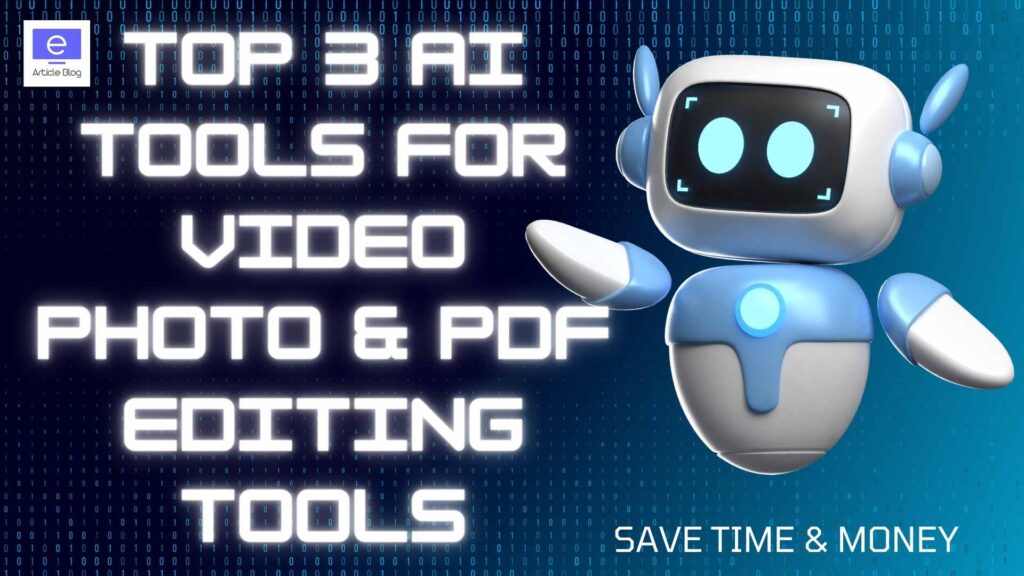 Top 3 AI Tools For Video, Photo & PDF Editing